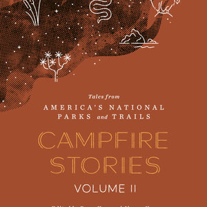 Campfire Stories Tales from America's National Parks: Volume II