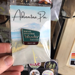 Not All That Wander Are Lost, But I Am - Metal & Enamel Pin