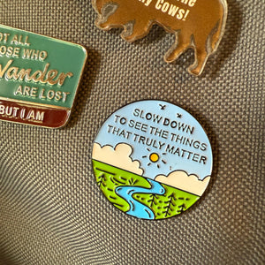 Slow Down To See the Things That Matter - Metal Enamel Pin