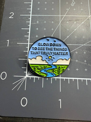 Slow Down To See the Things That Matter - Metal Enamel Pin