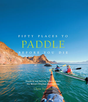 Fifty Places To Paddle Before You Die Hardcover